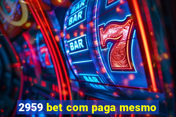 2959 bet com paga mesmo